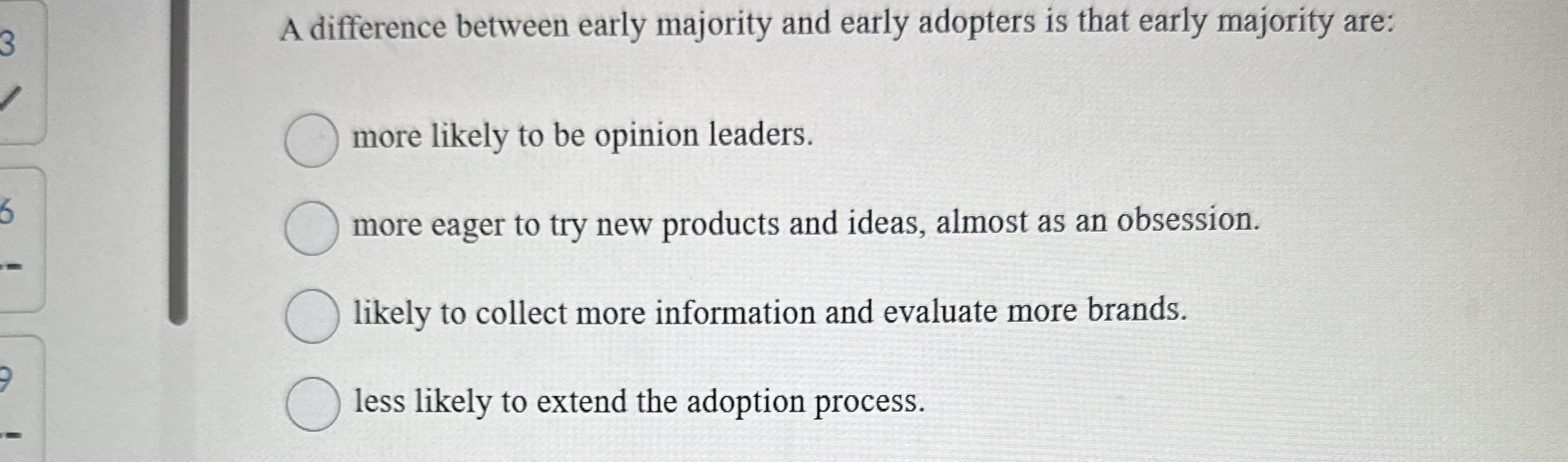  A difference between early majority and early adopters is that early