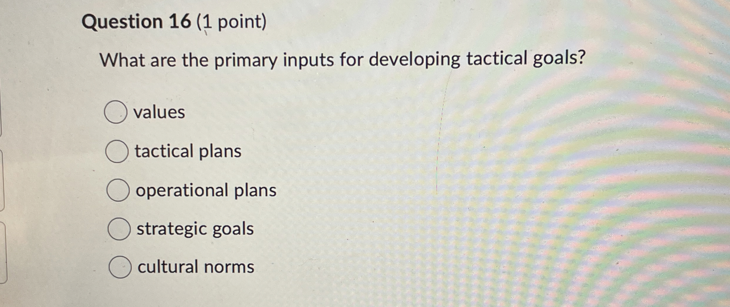 Question 16(1 point) What are the primary inputs for developing tactical