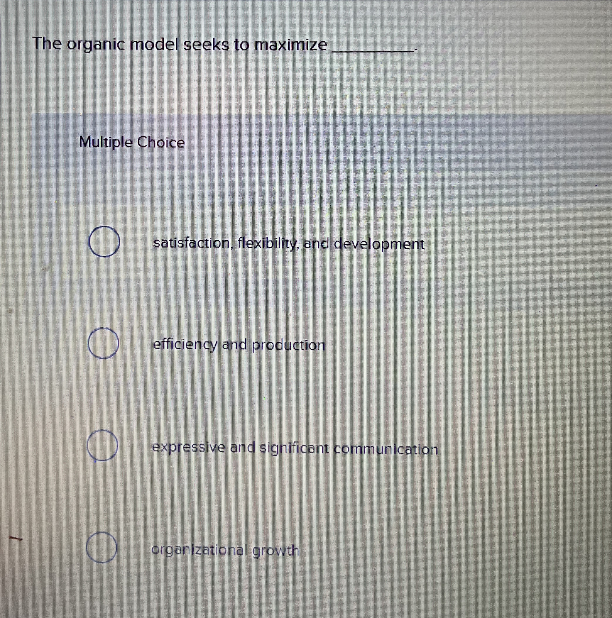  The organic model seeks to maximize q, Multiple Choice satisfaction, flexibility,