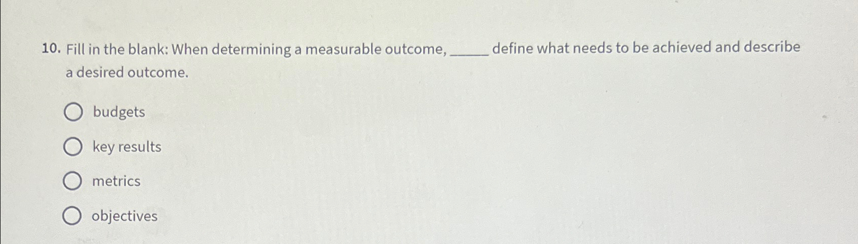  Fill in the blank: When determining a measurable outcome, define what