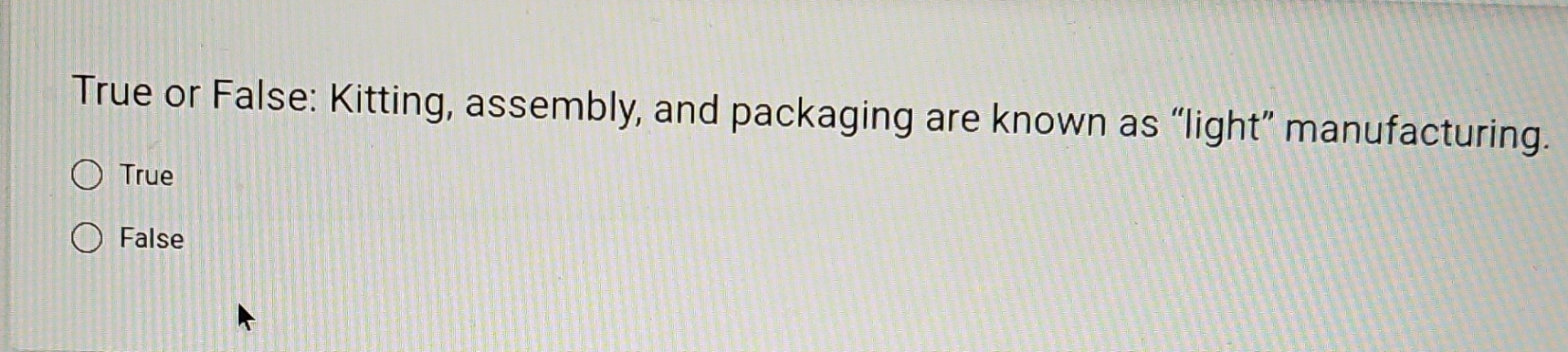  True or False: Kitting, assembly, and packaging are known as "light"