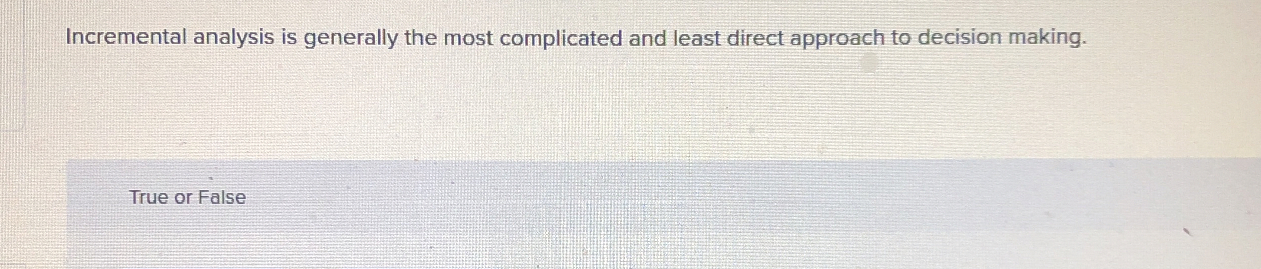  Incremental analysis is generally the most complicated and least direct approach