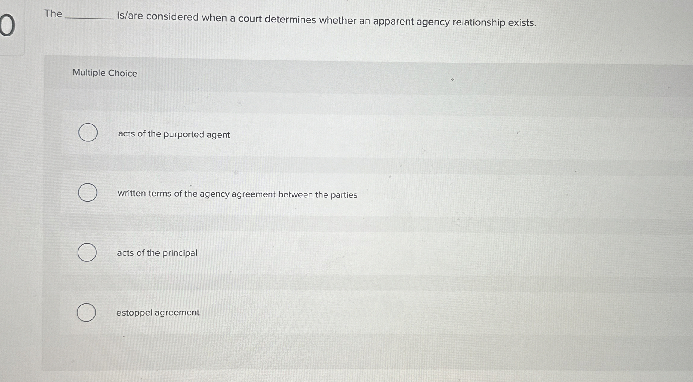  The is/are considered when a court determines whether an apparent agency