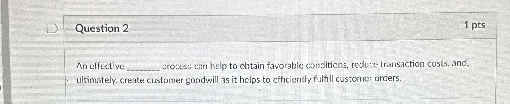  Question 2 1pts An effective process can help to obtain favorable