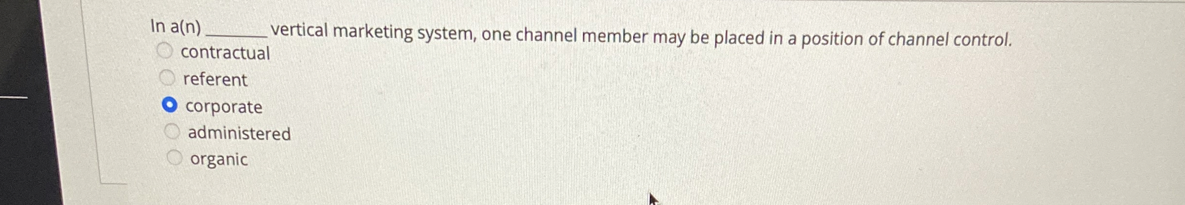  In a(n) vertical marketing system, one channel member may be placed