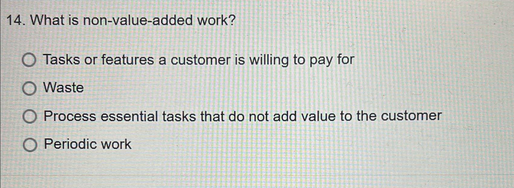  What is non-value-added work? Tasks or features a customer is willing