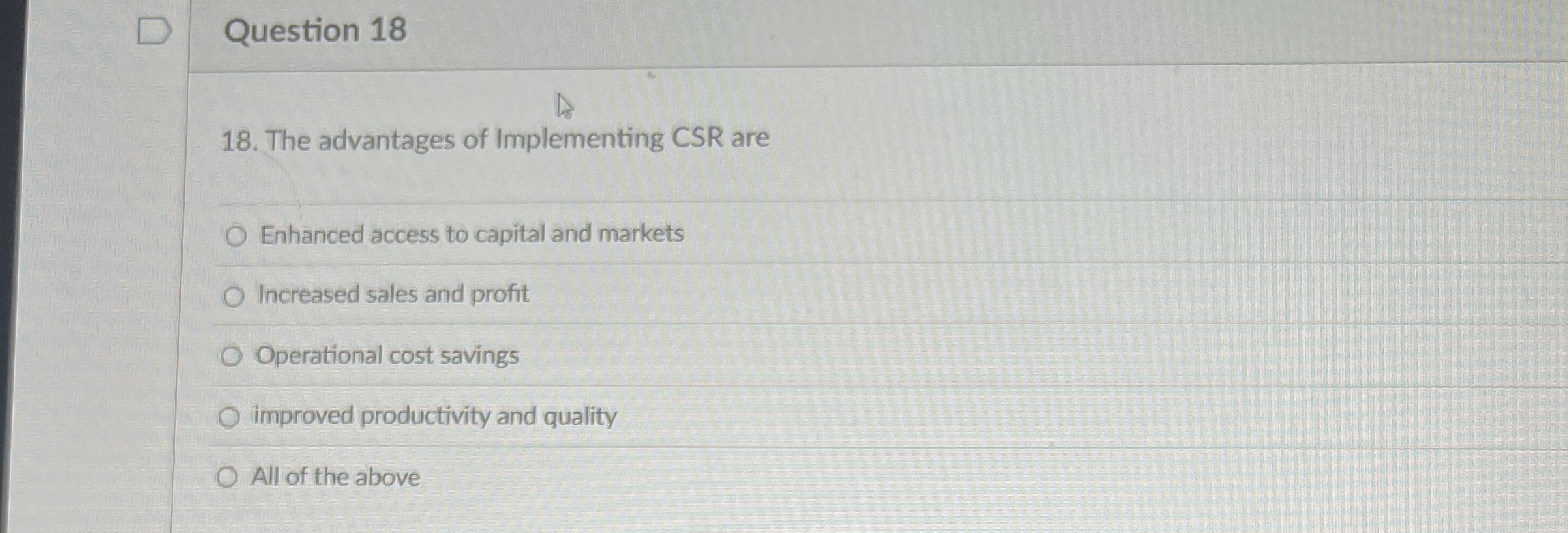  Question 18 18. The advantages of Implementing CSR are Enhanced access