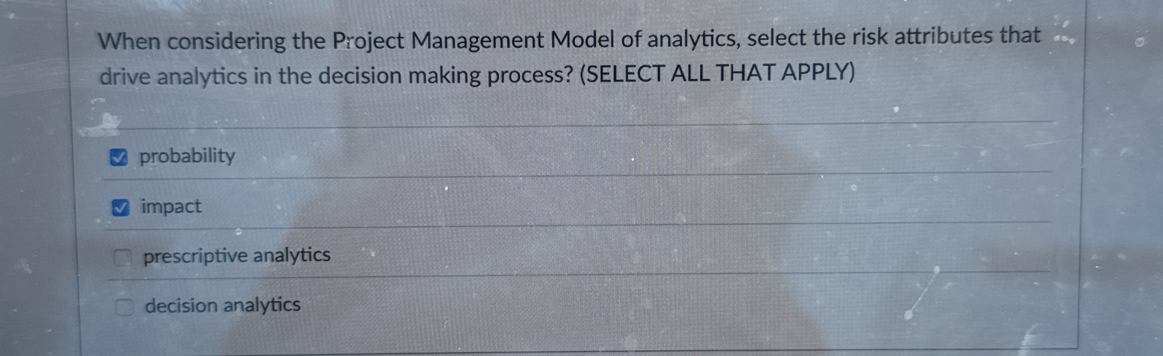  When considering the Pioject Management Model of analytics, select the risk