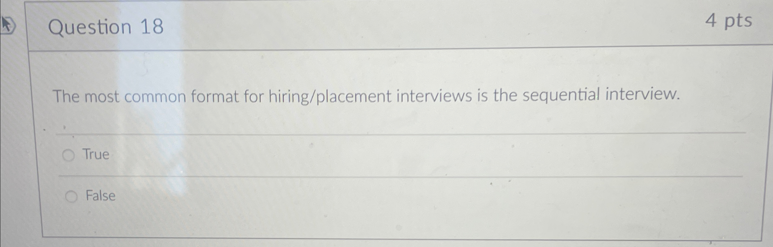  Question 18 4 pts The most common format for hiring/placement interviews