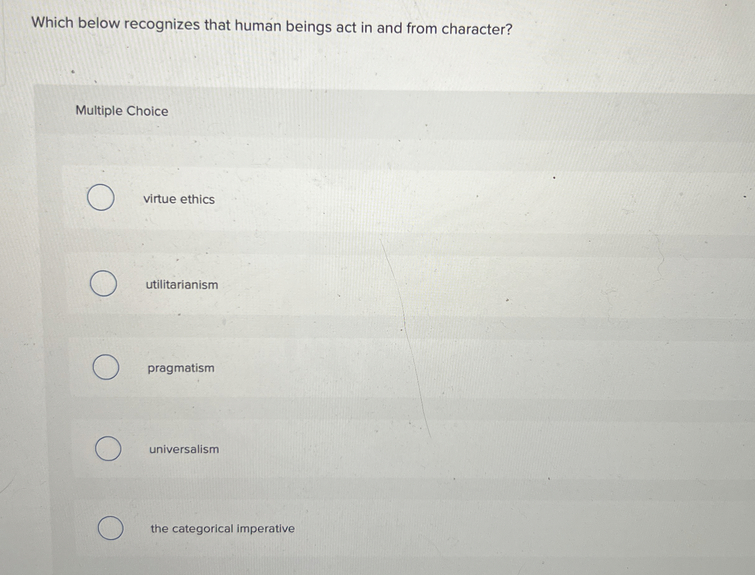  Which below recognizes that human beings act in and from character?