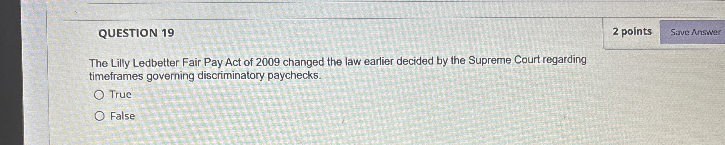  QUESTION 19 2 points The Lilly Ledbetter Fair Pay Act of