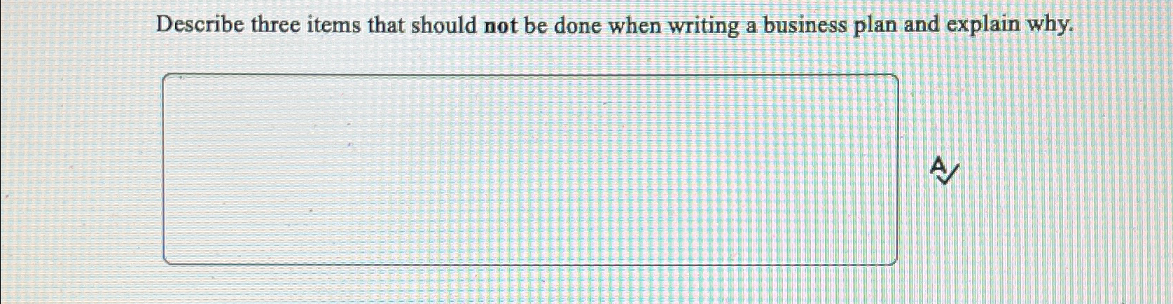  Describe three items that should not be done when writing a