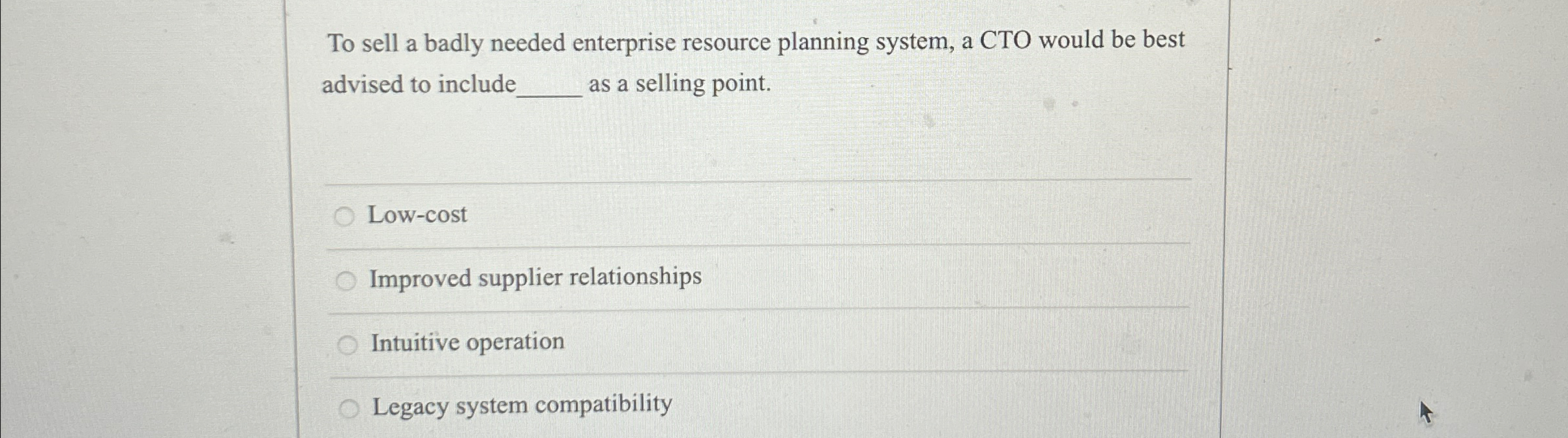  To sell a badly needed enterprise resource planning system, a CTO