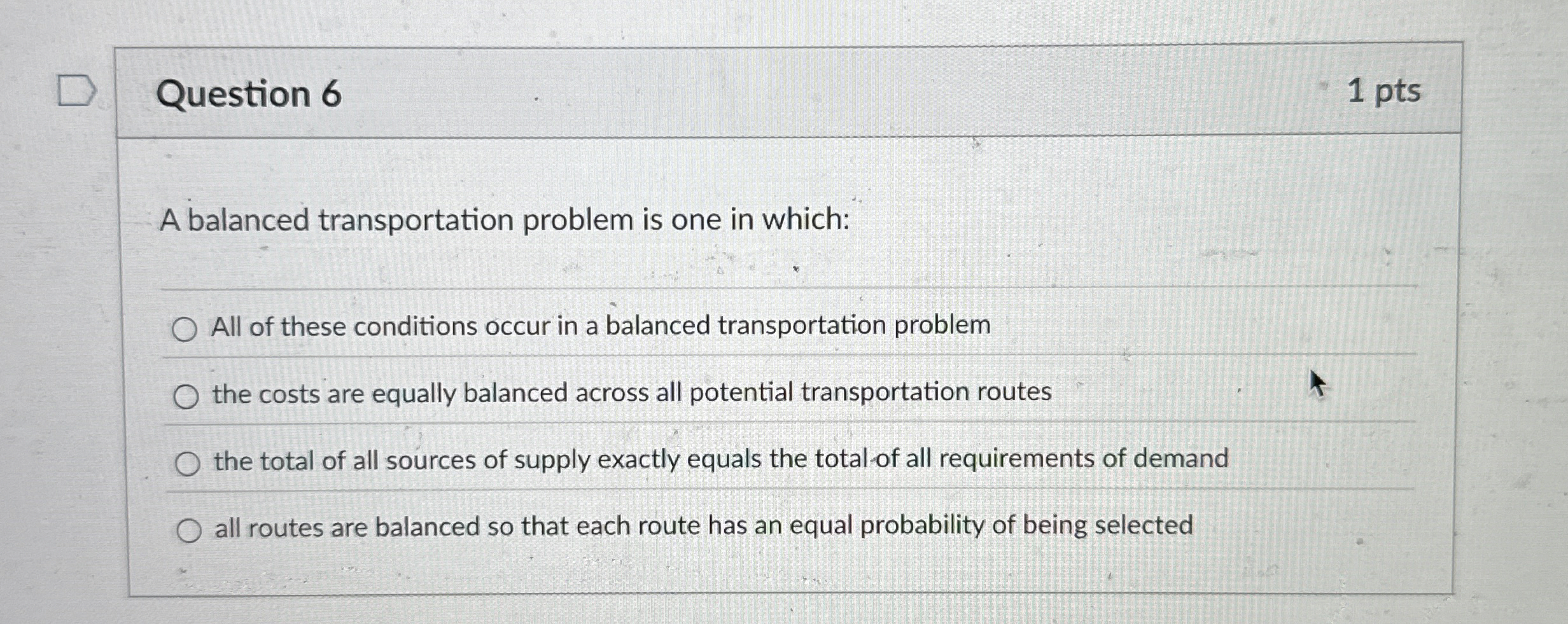  Question 6 1 pts A balanced transportation problem is one in