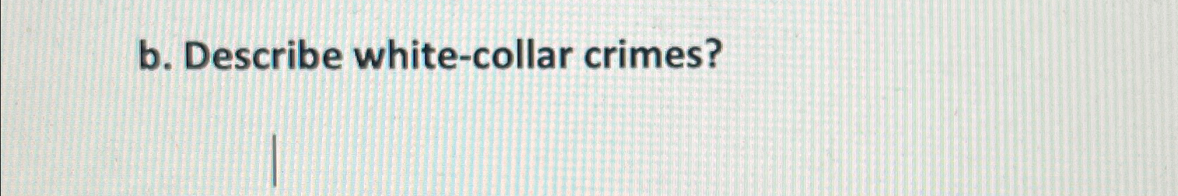  b. Describe white-collar crimes? 
