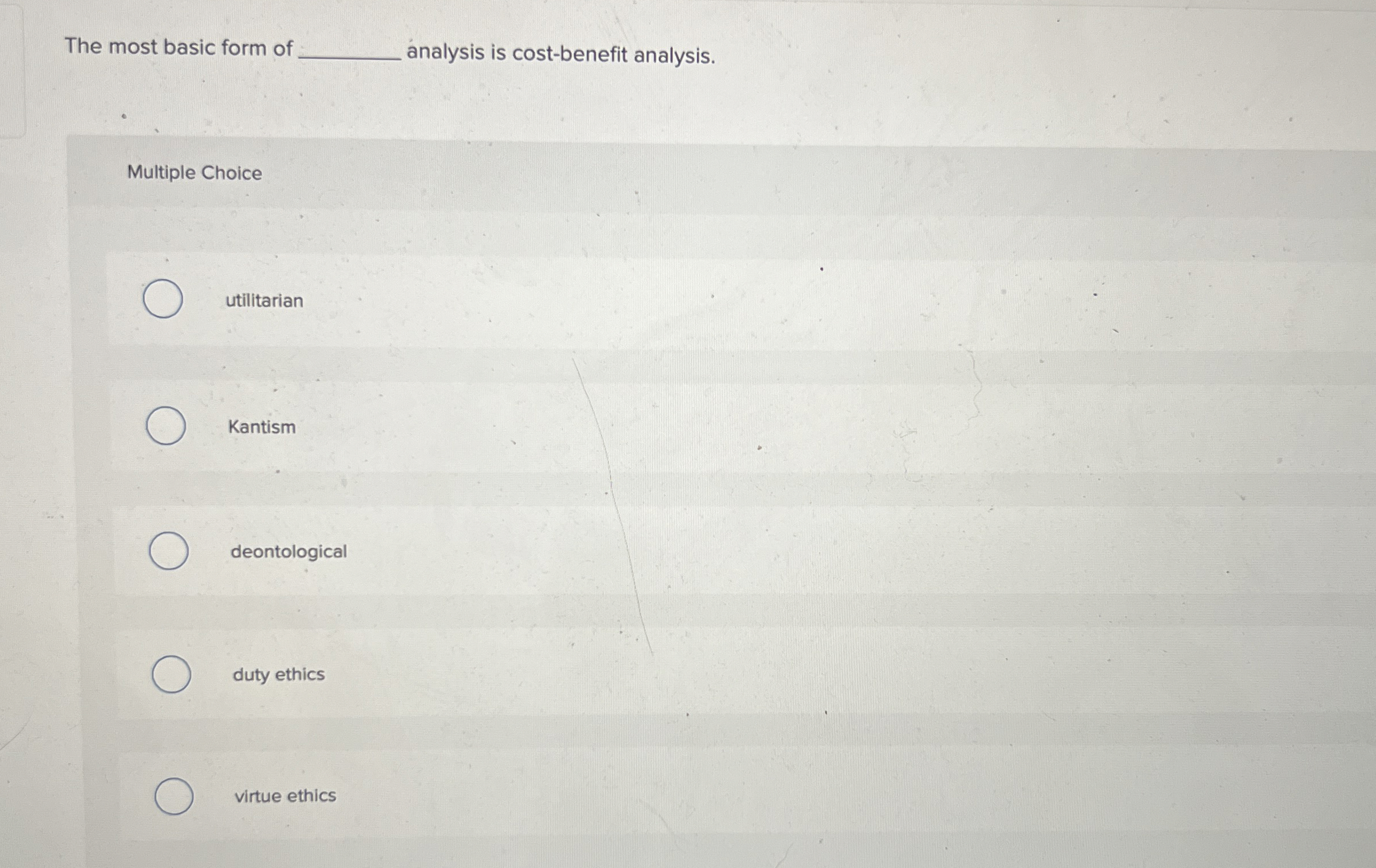  The most basic form of analysis is cost-benefit analysis. Multiple Choice