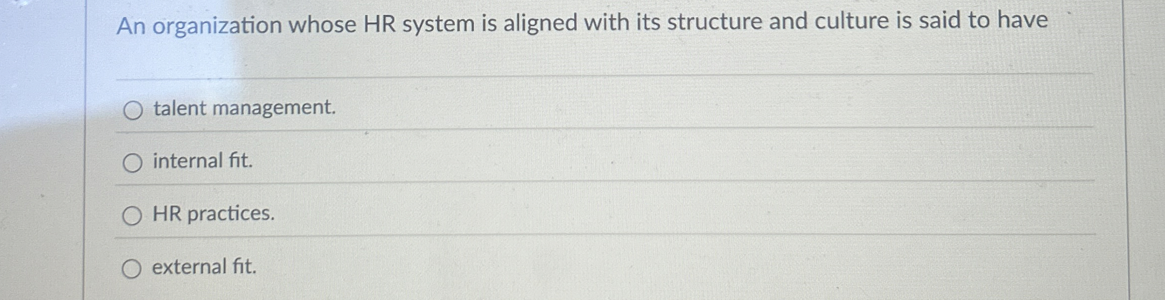  An organization whose HR system is aligned with its structure and