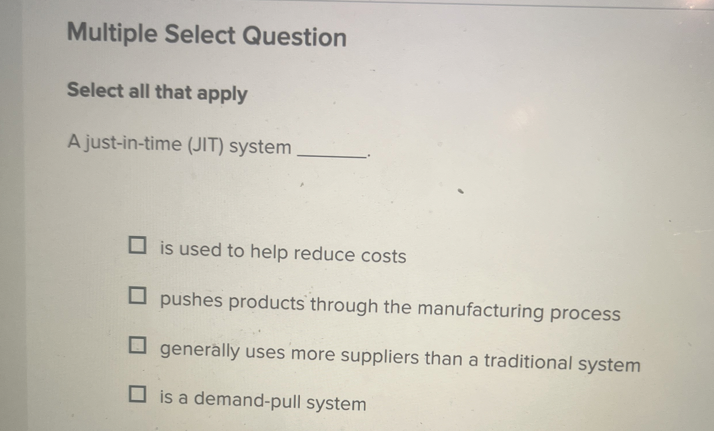  Multiple Select Question Select all that apply A just-in-time (JIT) system