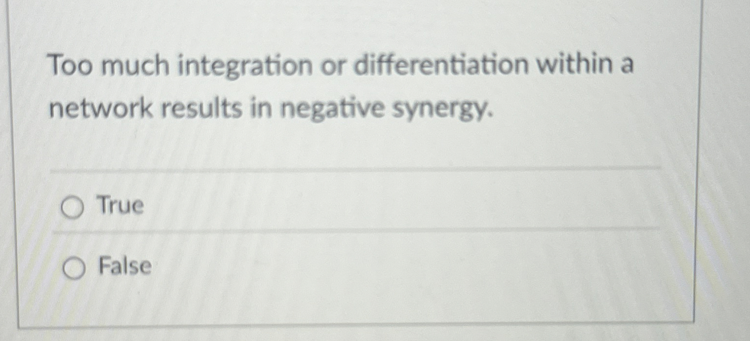  Too much integration or differentiation within a network results in negative