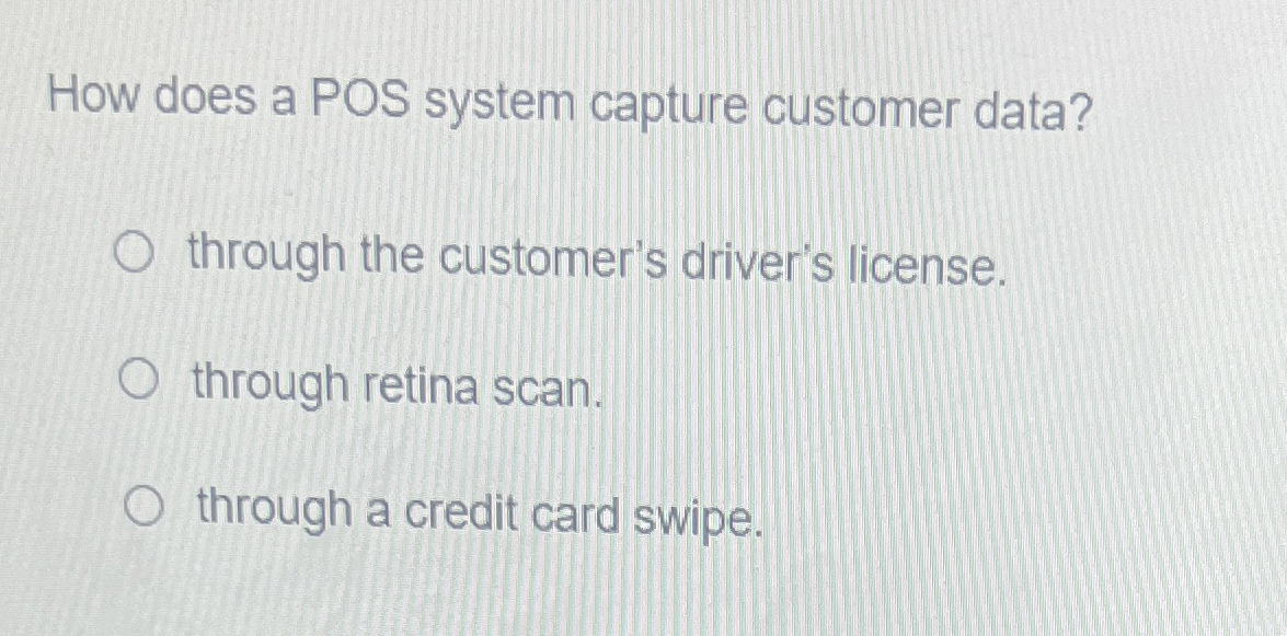  How does a POS system capture customer data? through the customer's