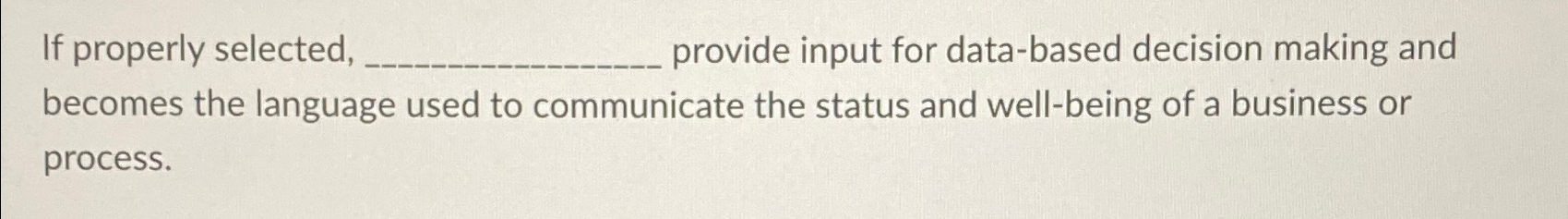  If properly selected, provide input for data-based decision making and becomes
