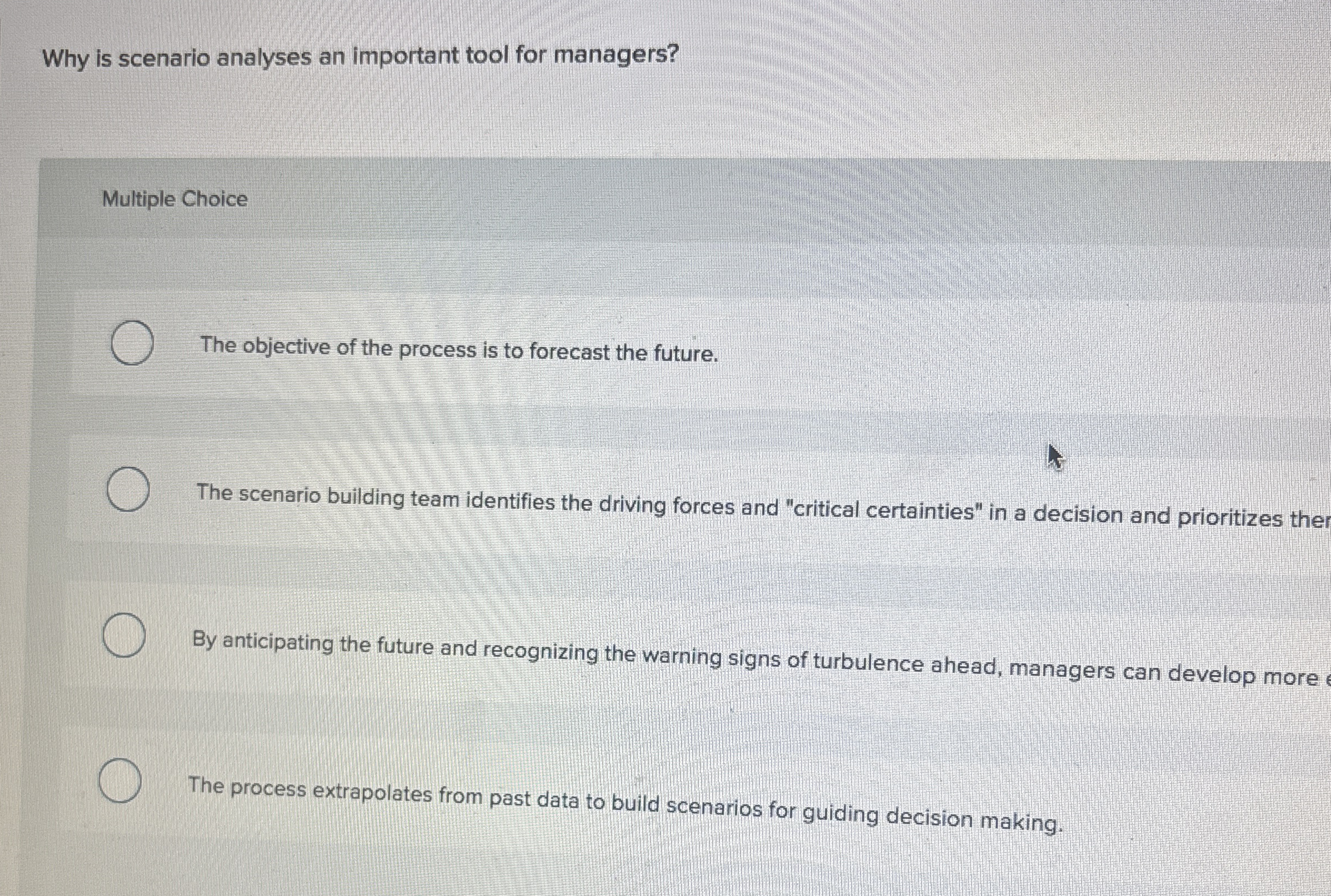  Why is scenario analyses an important tool for managers? Multiple Choice