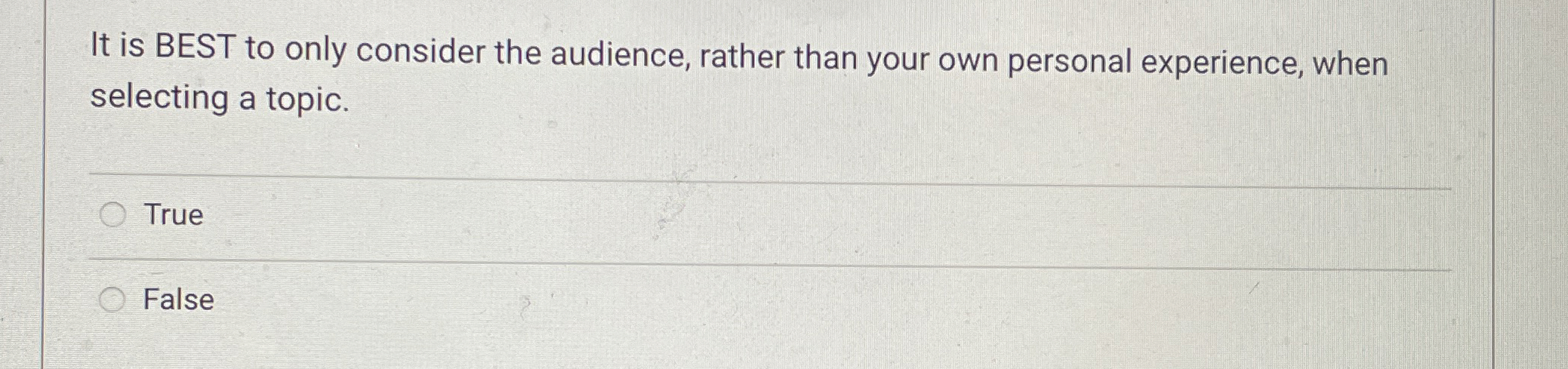 It is BEST to only consider the audience, rather than your