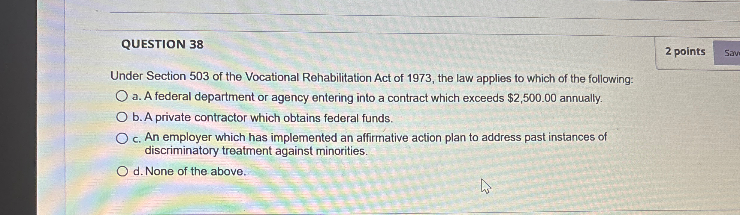  QUESTION 38 2 points Under Section 503 of the Vocational Rehabilitation