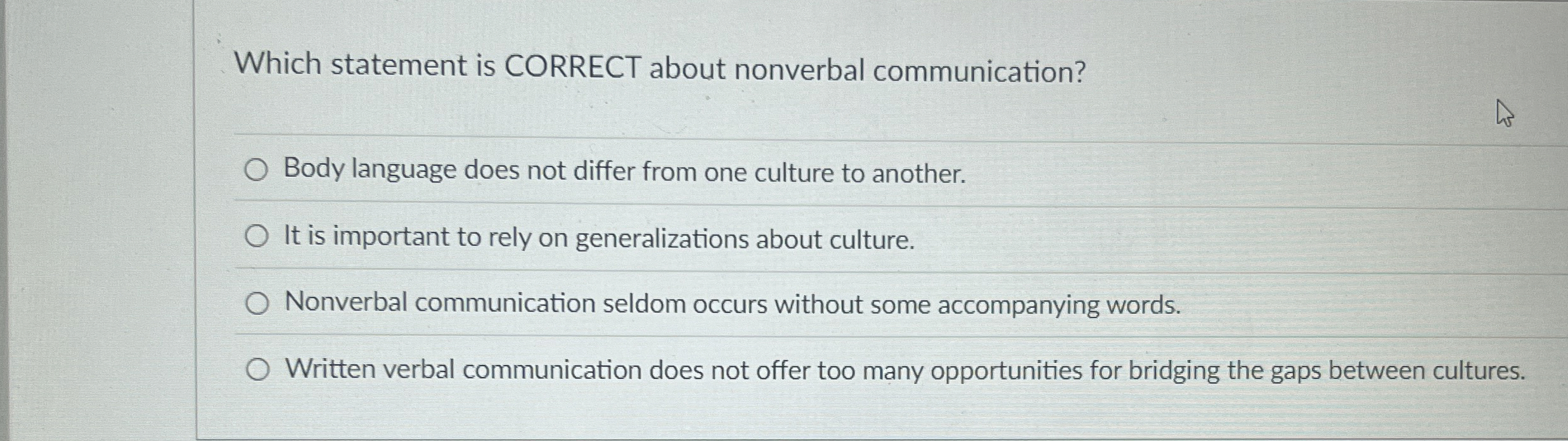  Which statement is CORRECT about nonverbal communication? Body language does not