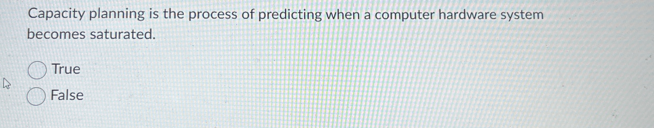  Capacity planning is the process of predicting when a computer hardware