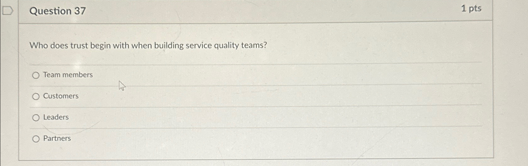  Question 37 1pts Who does trust begin with when building service