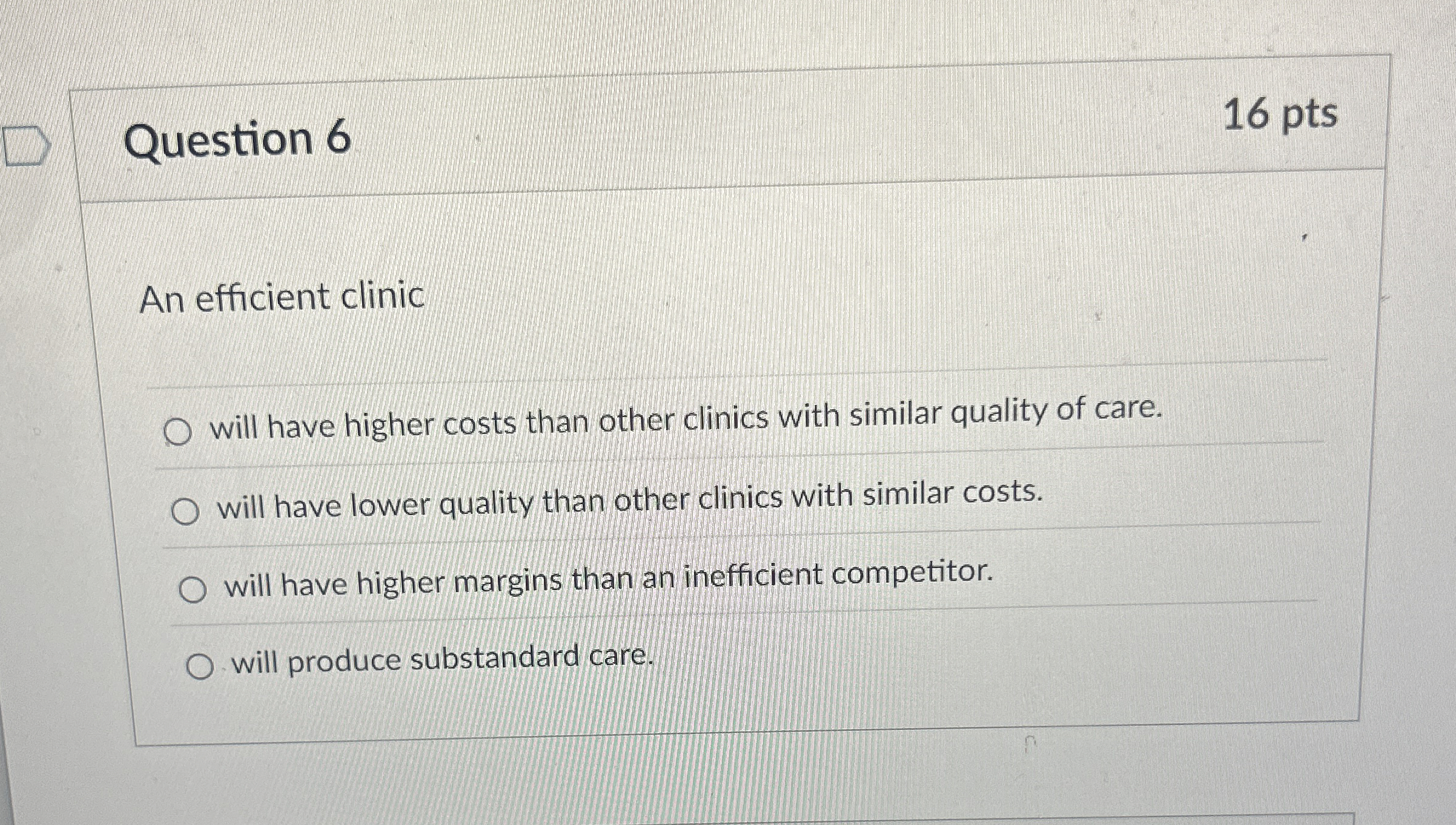  Question 6 An efficient clinic will have higher costs than other