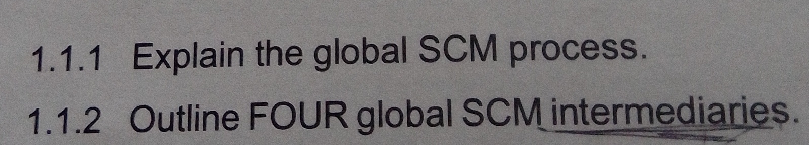  1.1.1 Explain the global SCM process. 1.1.2 Outline FOUR global SCM