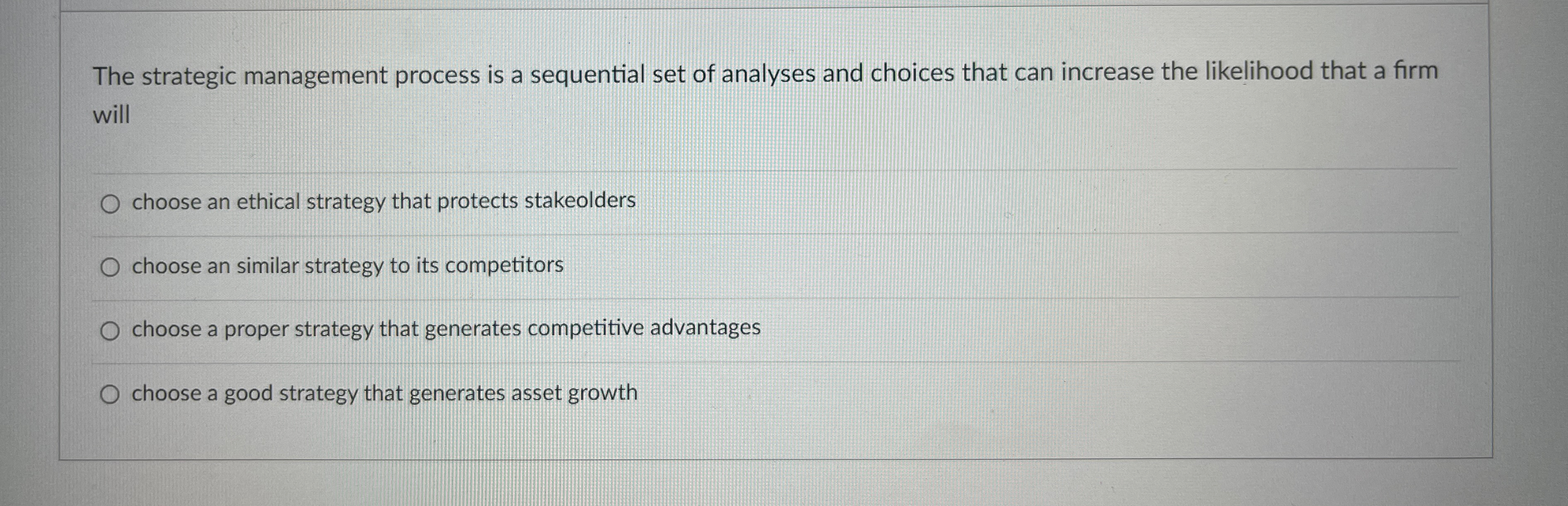  The strategic management process is a sequential set of analyses and