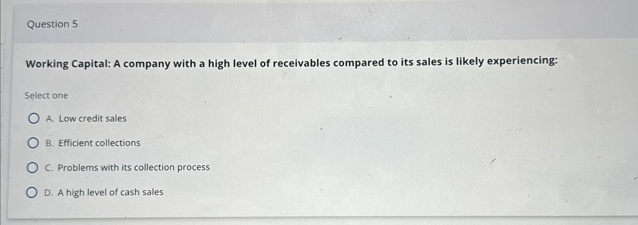  Question 5 Working Capital: A company with a high level of