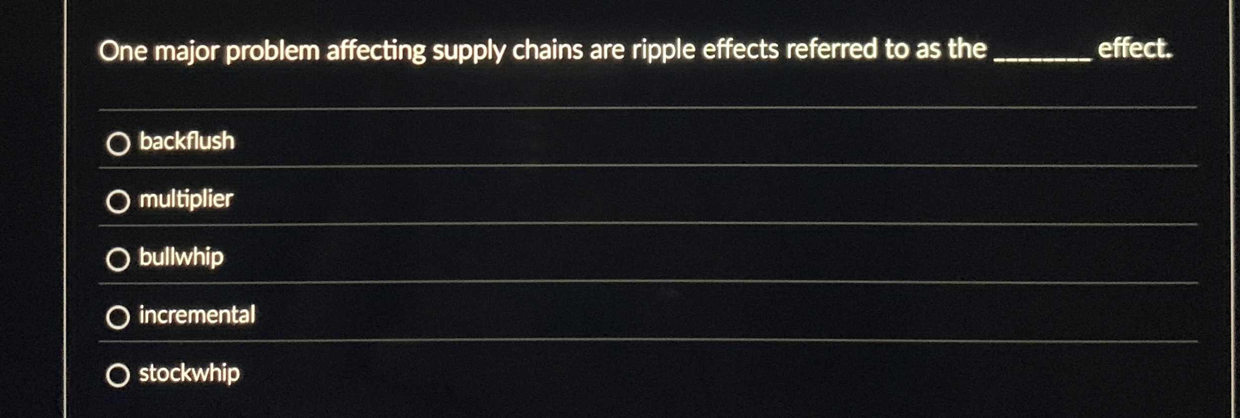  One major problem affecting supply chains are ripple effects referred to