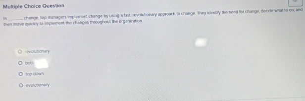  Multiple Choice Question in change, top managers implement change by using