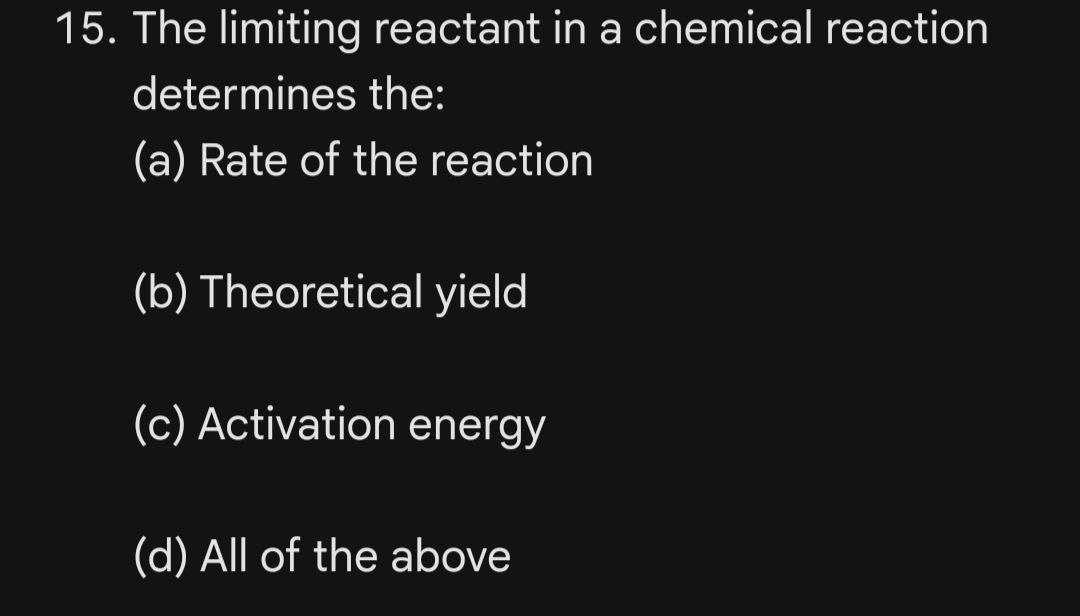  15. The limiting reactant in a chemical reaction determines the: (a)