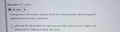  Question 2(1 point) Management information systems (MIS) for communication directly support