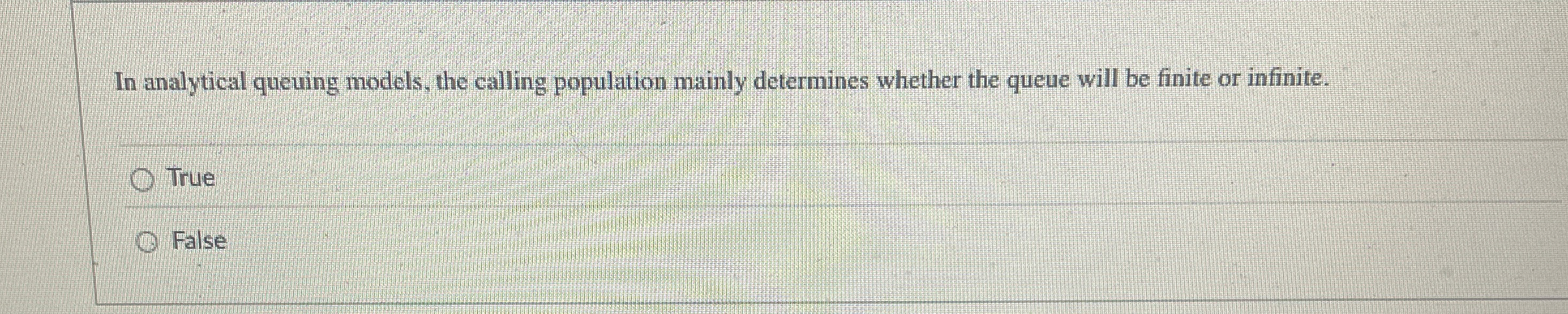  In analytical queuing models, the calling population mainly determines whether the
