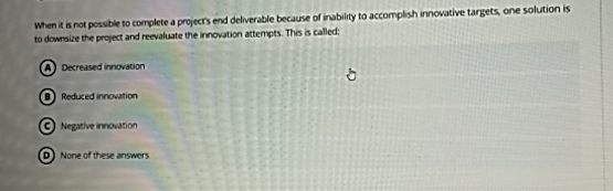  When it is not posvble to complete a projecrs end deliverable