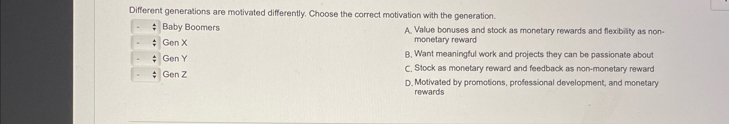  Different generations are motivated differently. Choose the correct motivation with the