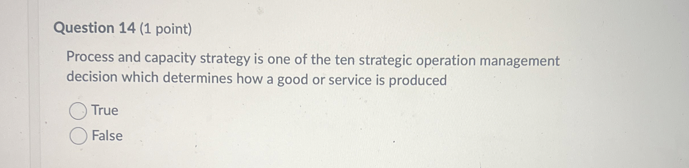  Question 14(1 point) Process and capacity strategy is one of the