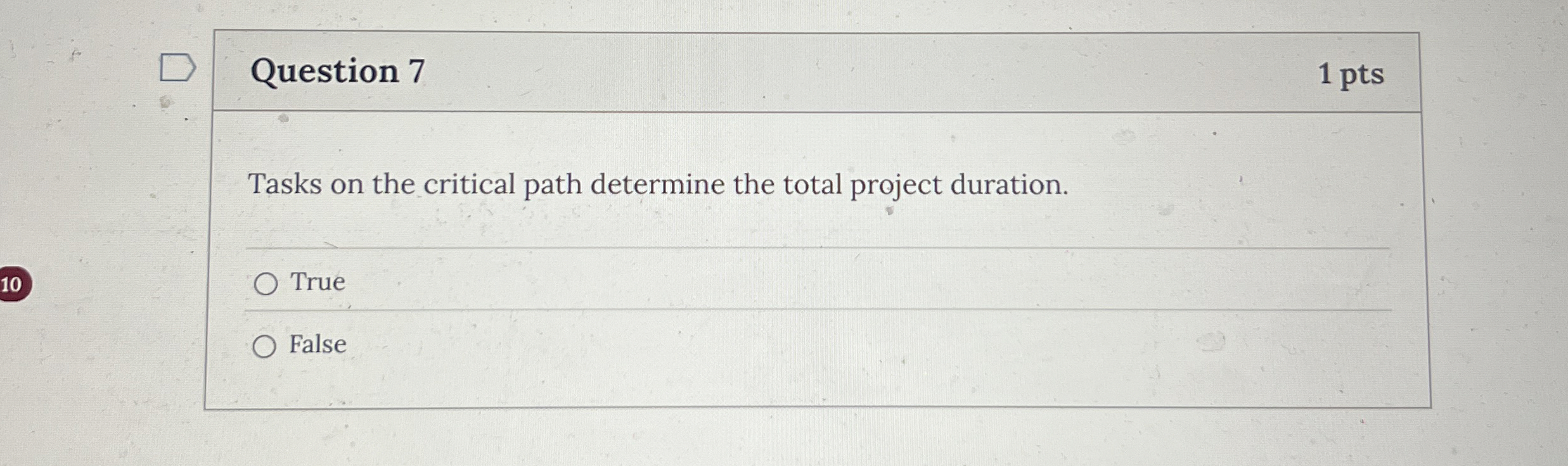  Question 7 Tasks on the critical path determine the total project