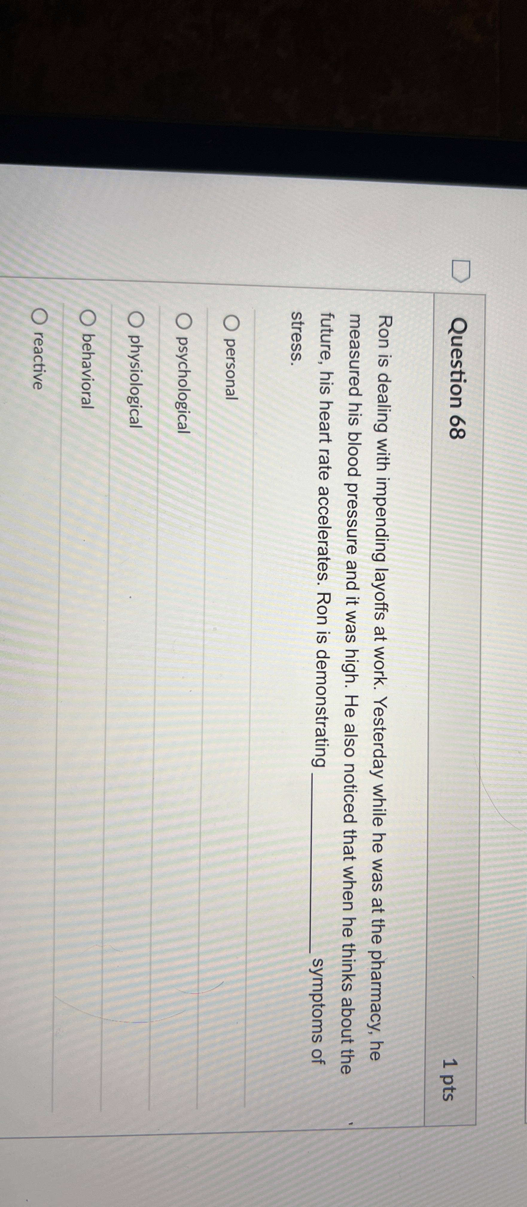  Question 68 1 pts Ron is dealing with impending layoffs at