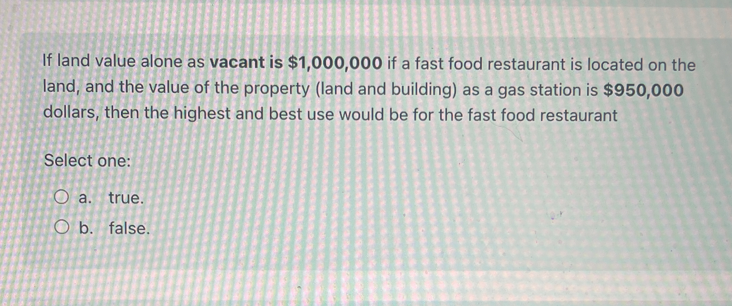  If land value alone as vacant is $1,000,000 if a fast