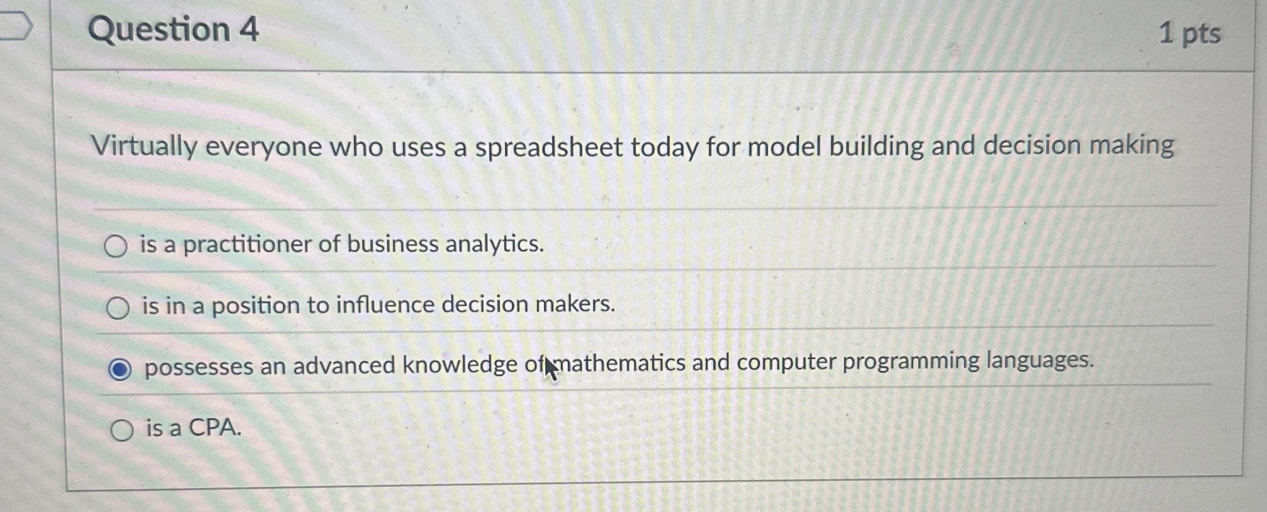  Question 4 1 pts Virtually everyone who uses a spreadsheet today