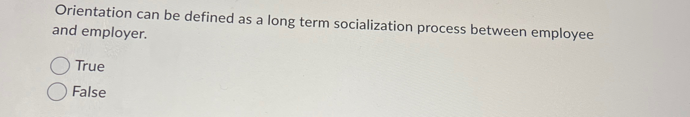  Orientation can be defined as a long term socialization process between