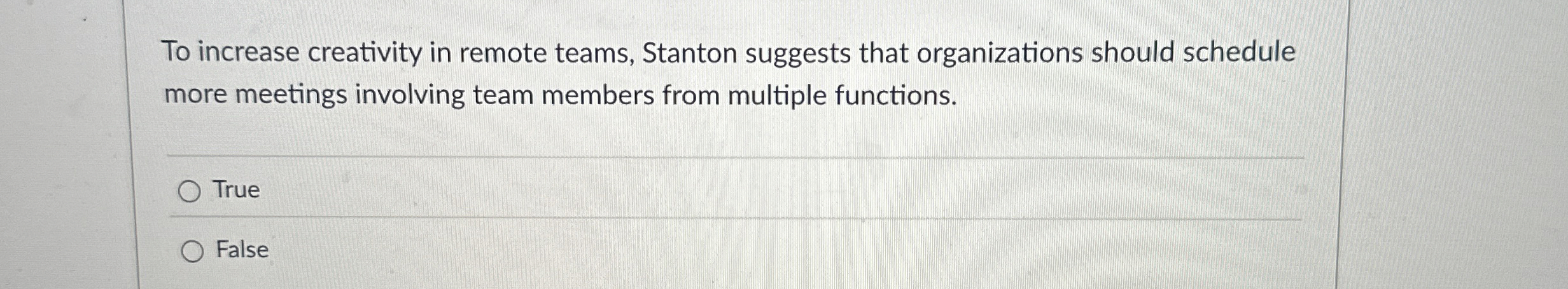  To increase creativity in remote teams, Stanton suggests that organizations should