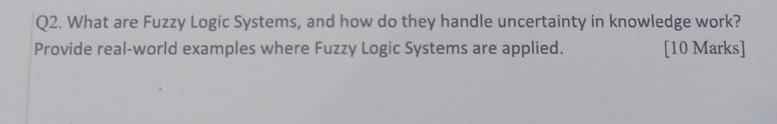  Q2. What are Fuzzy Logic Systems, and how do they handle
